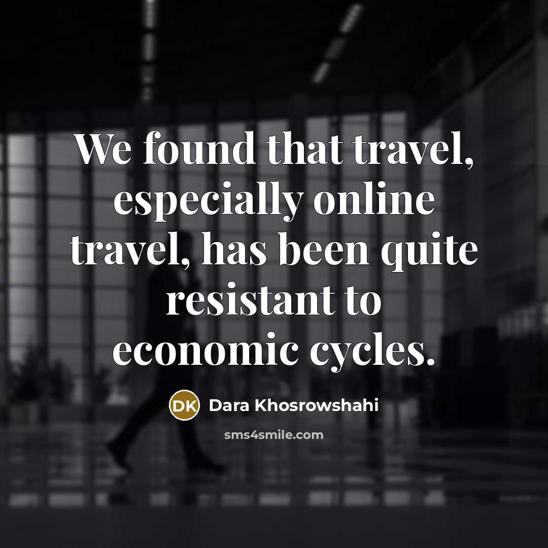 “We found that travel, especially online travel, has been quite…” quote by Dara Khosrowshahi
