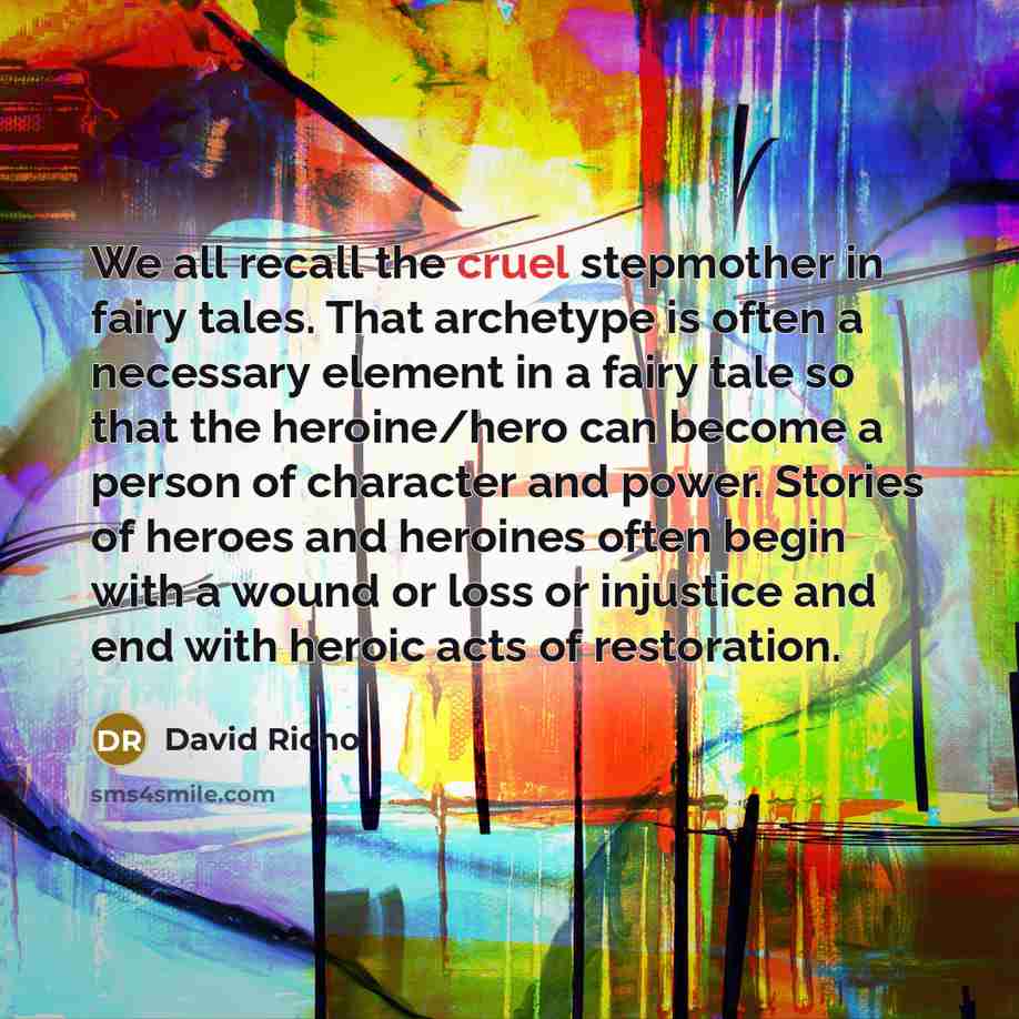 “We all recall the cruel stepmother in fairy tales. That…” quote by David Richo