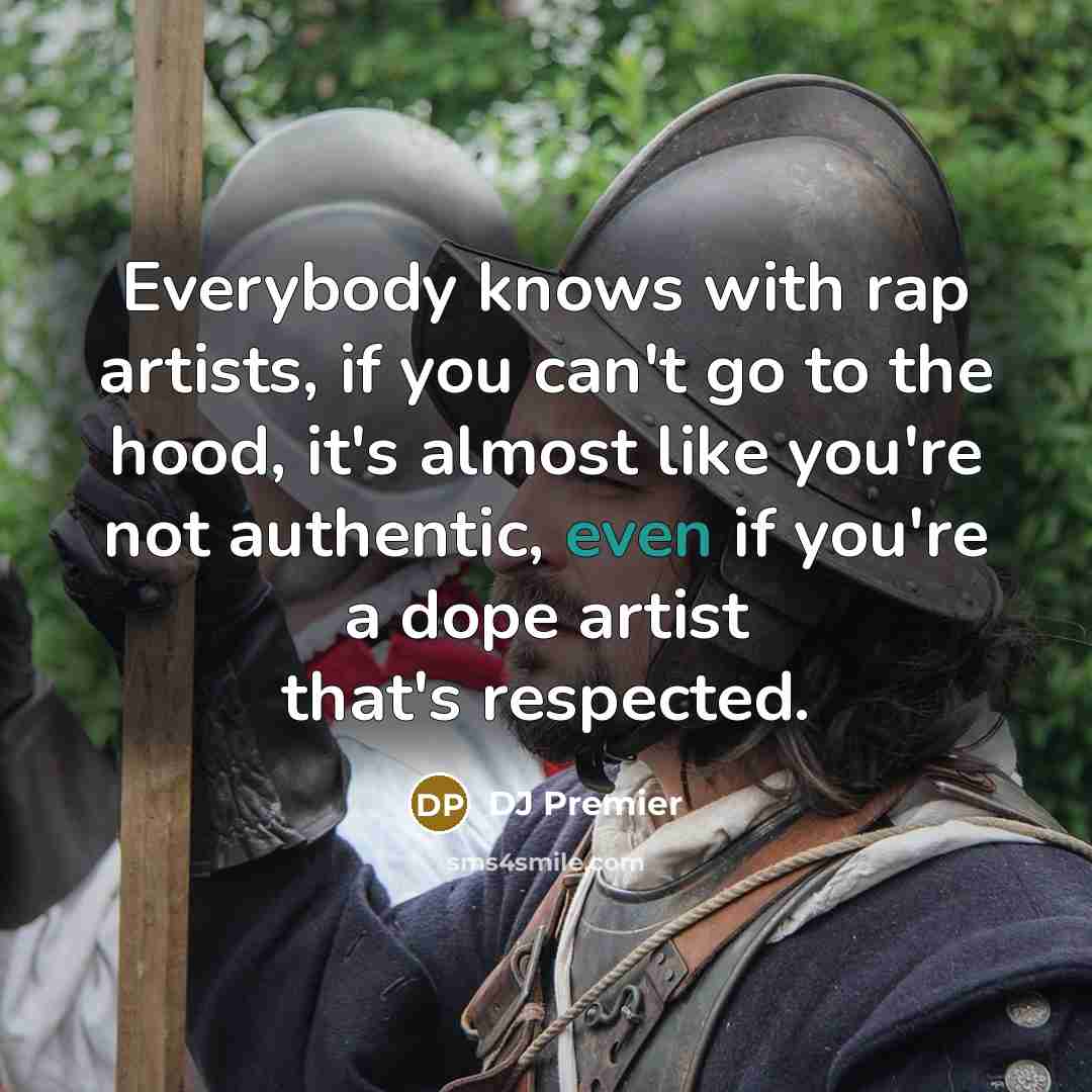 “Everybody knows with rap artists, if you can't go to…” quote by DJ Premier