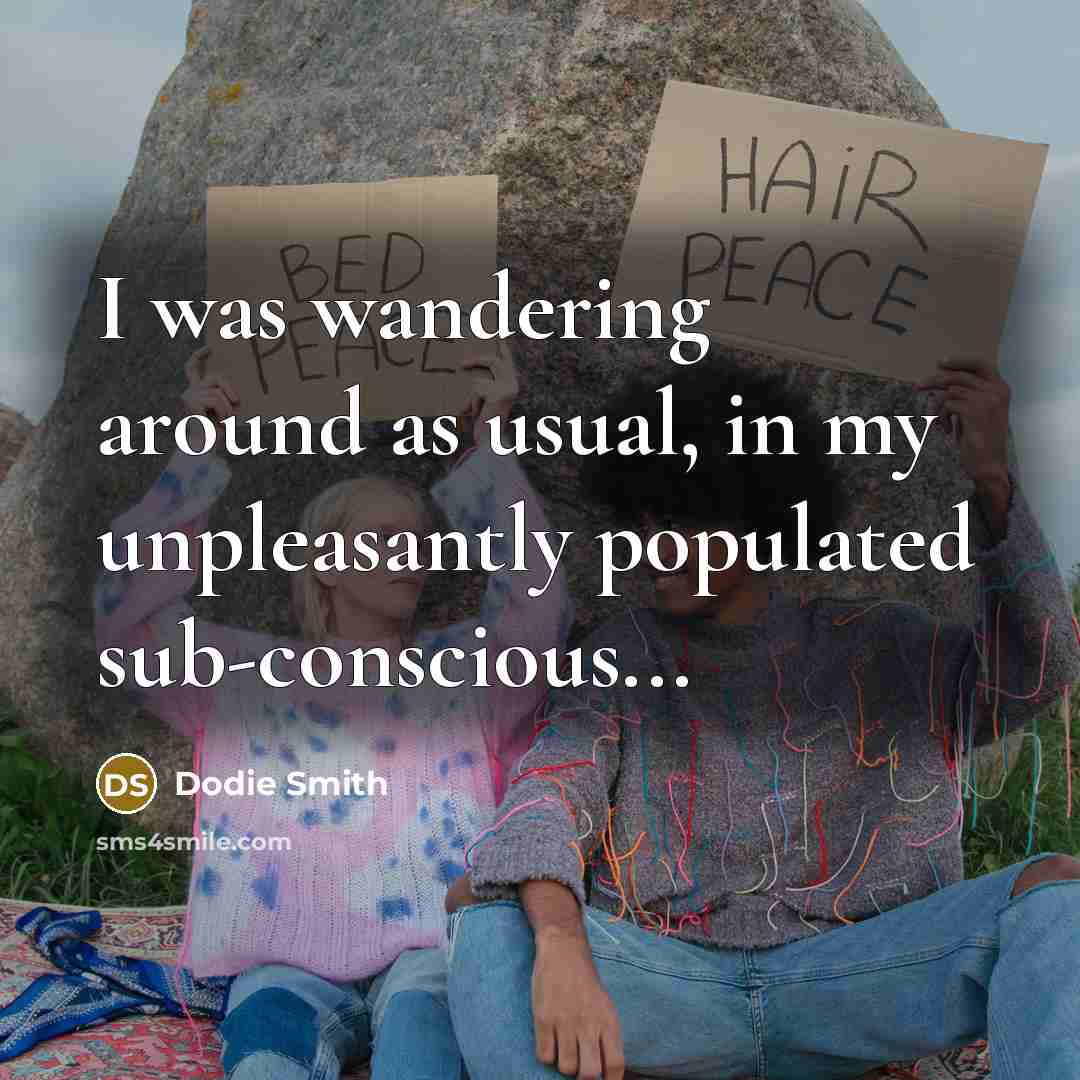 “I was wandering around as usual, in my unpleasantly populated…” quote by Dodie Smith