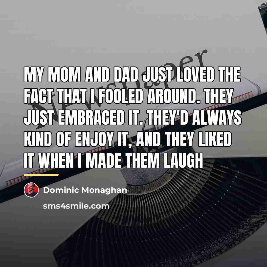 “My mom and dad just loved the fact that I…” quote by Dominic Monaghan