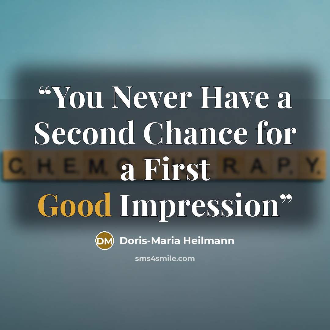 “You Never Have a Second Chance for a First Good Impression” quote by Doris-Maria Heilmann