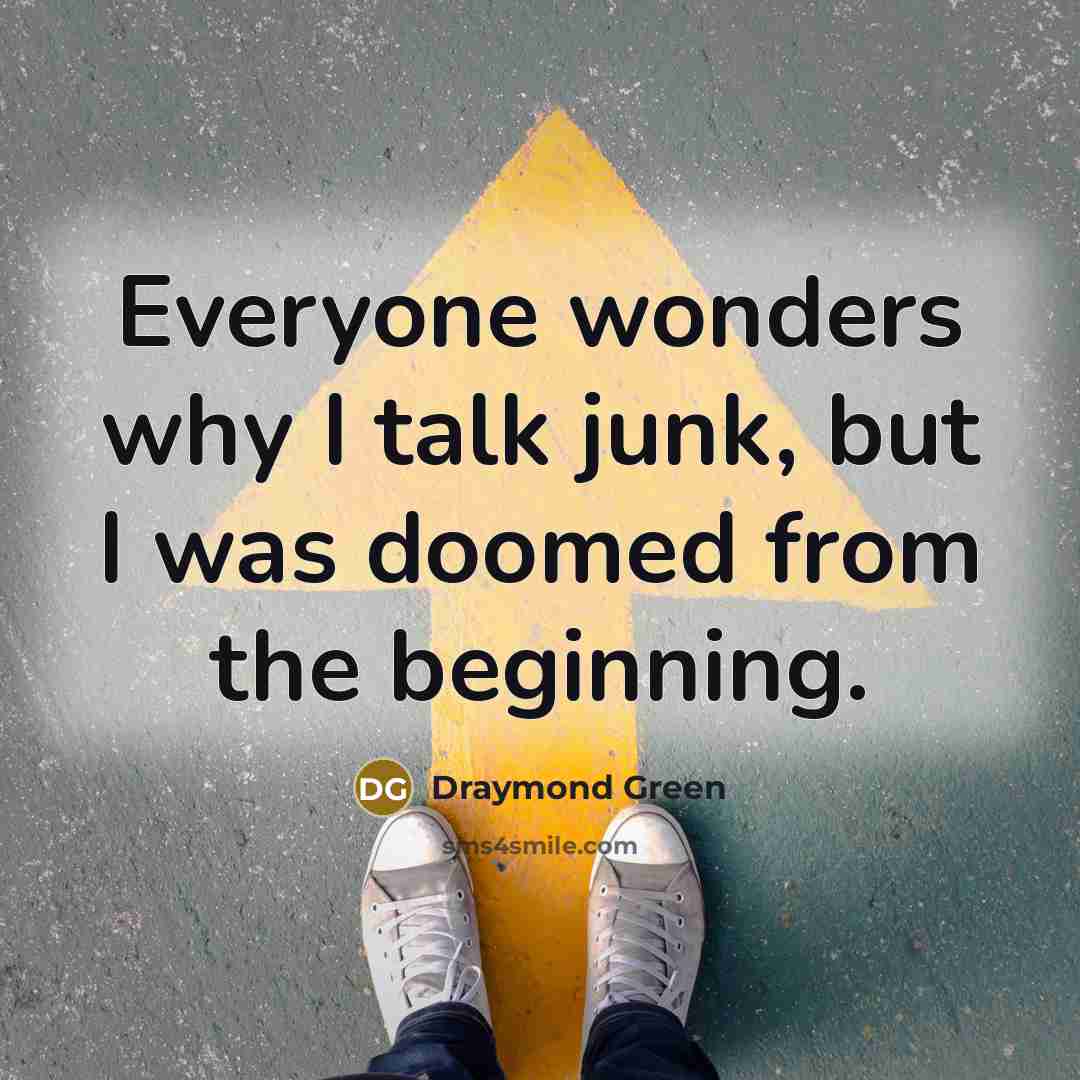 “Everyone wonders why I talk junk, but I was doomed…” quote by Draymond Green