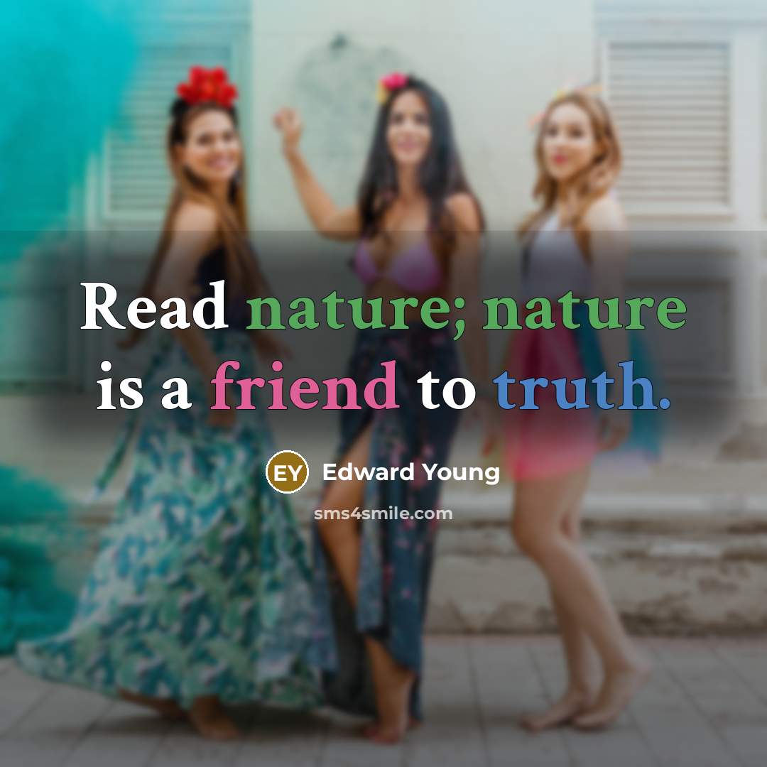 “Read nature; nature is a friend to truth.…” quote by Edward Young
