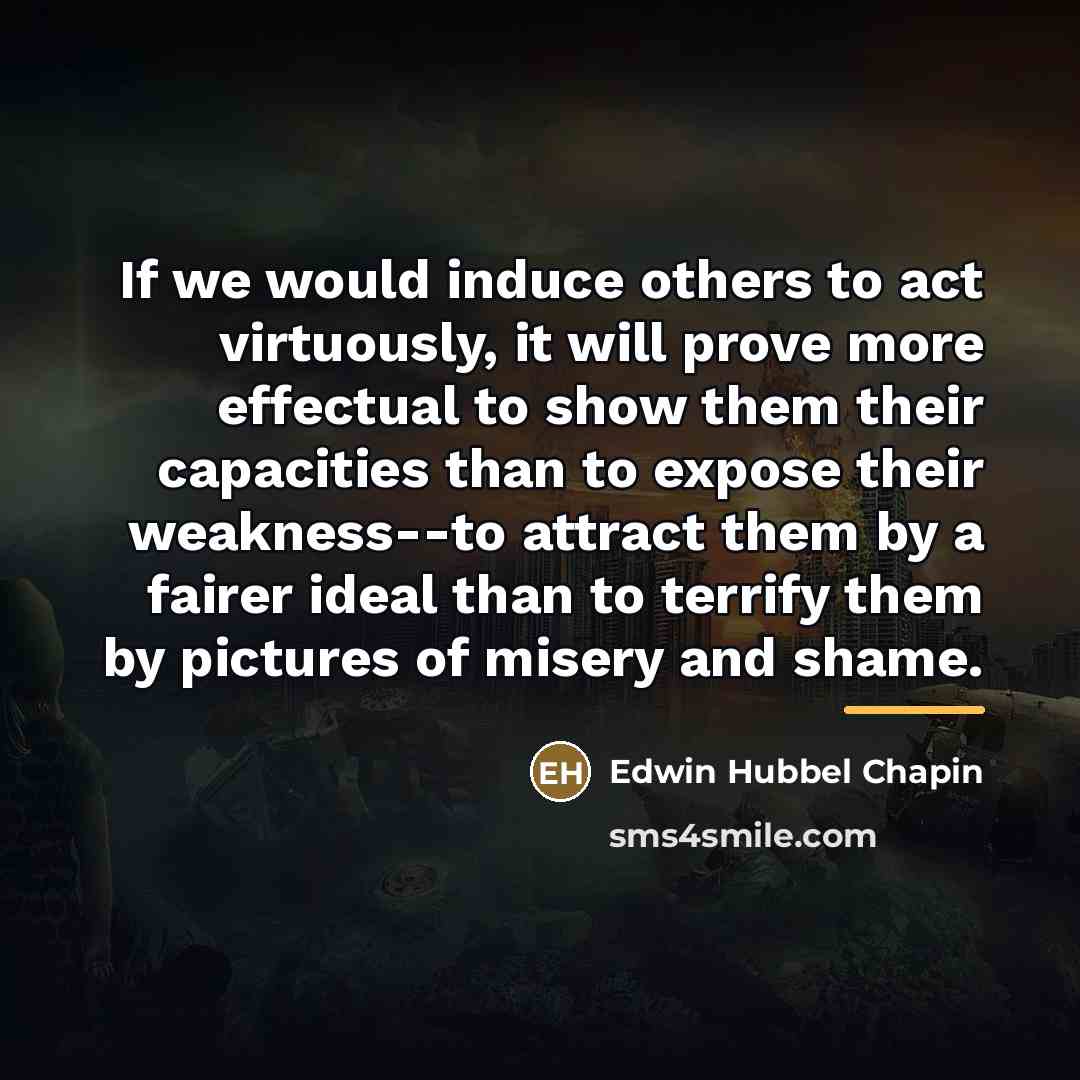 “If we would induce others to act virtuously, it will…” quote by Edwin Hubbel Chapin