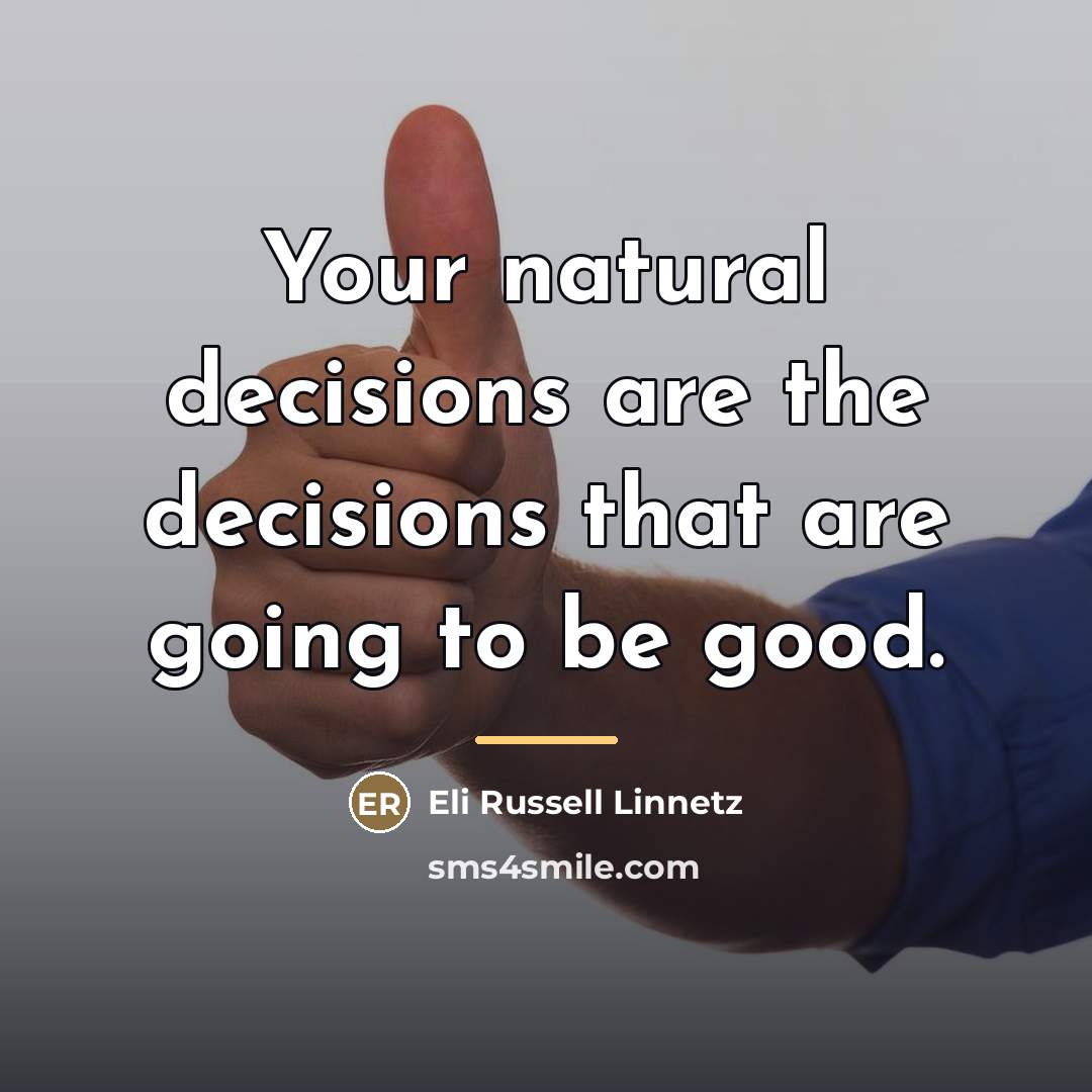 “Your natural decisions are the decisions that are going to…” quote by Eli Russell Linnetz