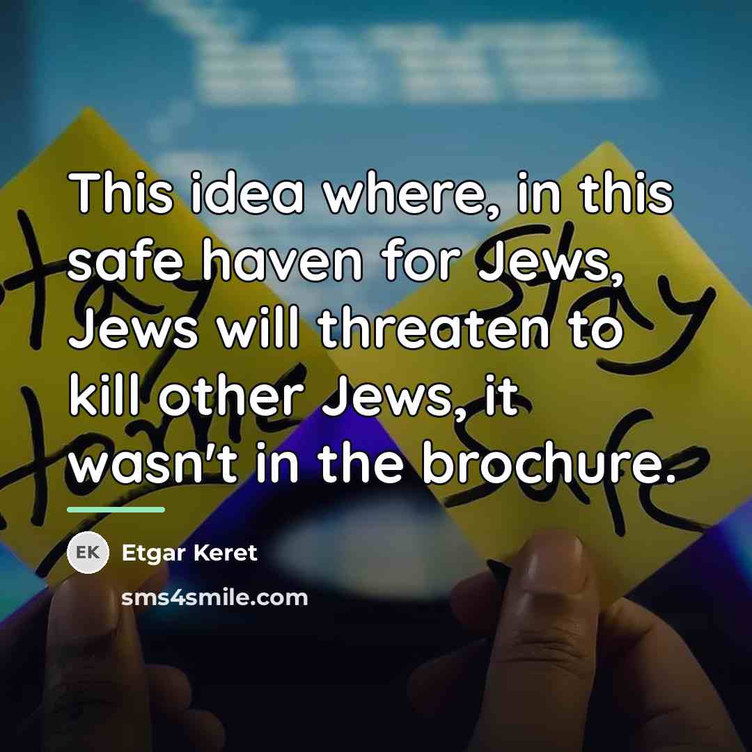 “This idea where, in this safe haven for Jews, Jews…” quote by Etgar Keret