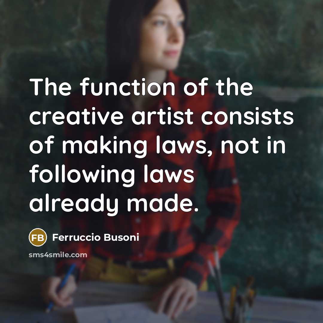 “The function of the creative artist consists of making laws,…” quote by Ferruccio Busoni