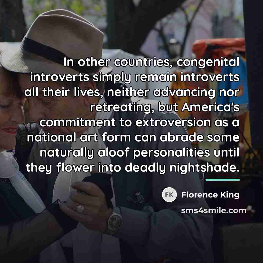 “In other countries, congenital introverts simply remain introverts all their…” quote by Florence King