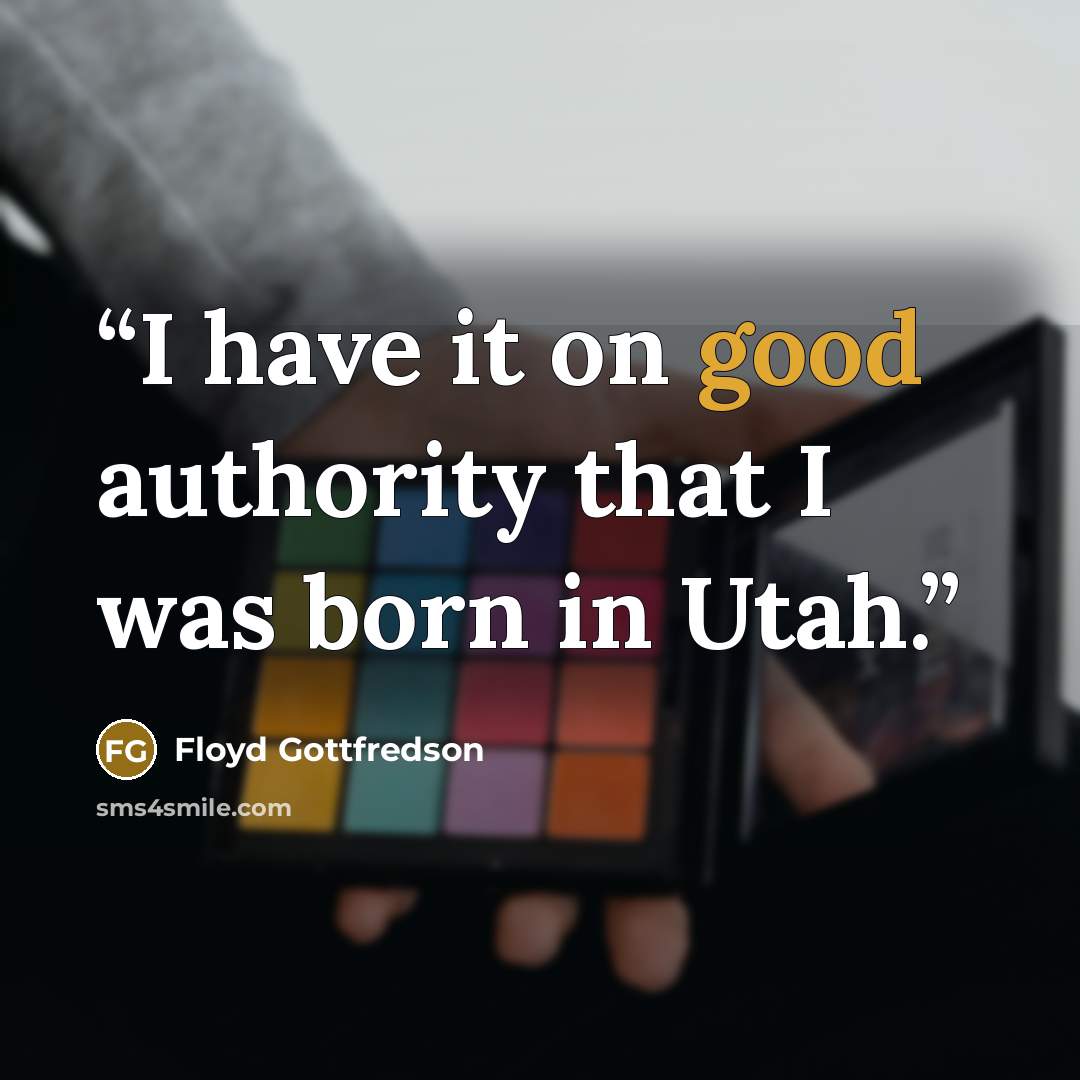 “I have it on good authority that I was born in Utah.” quote by Floyd Gottfredson