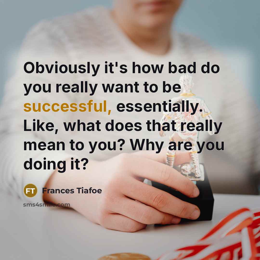 “Obviously it's how bad do you really want to be…” quote by Frances Tiafoe