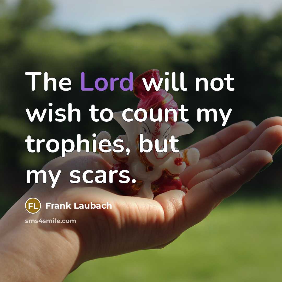 “The Lord will not wish to count my trophies, but…” quote by Frank Laubach