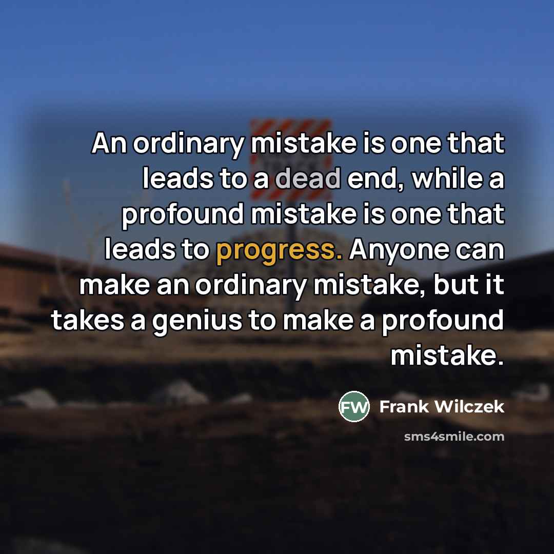 “An ordinary mistake is one that leads to a dead…” quote by Frank Wilczek