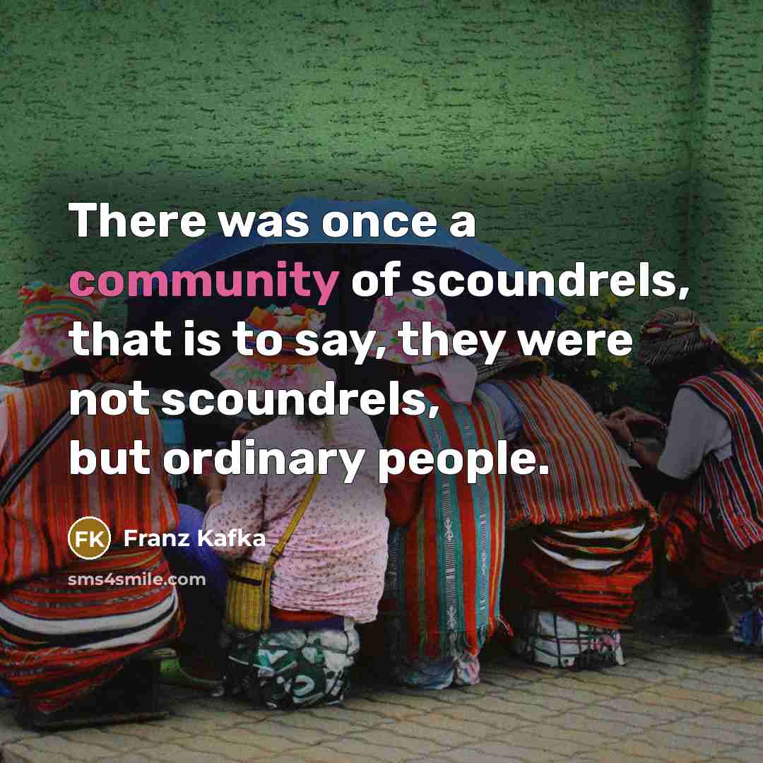 “There was once a community of scoundrels, that is to…” quote by Franz Kafka