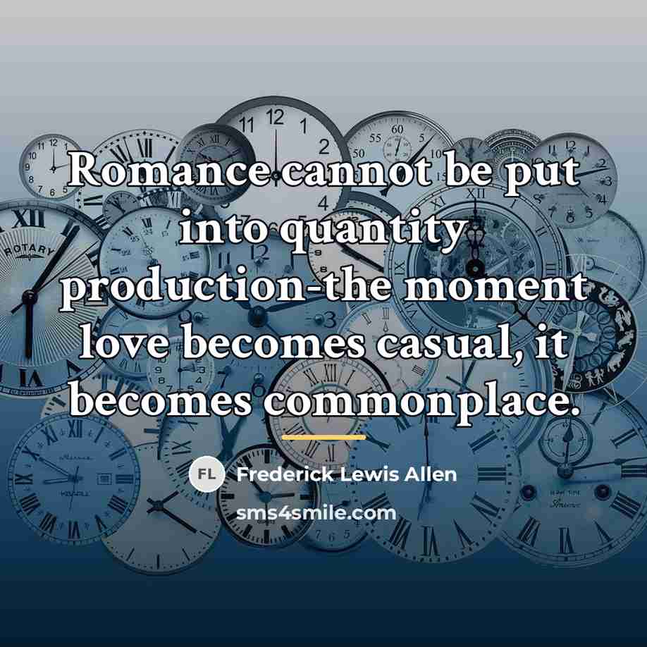“Romance cannot be put into quantity production-the moment love becomes…” quote by Frederick Lewis Allen
