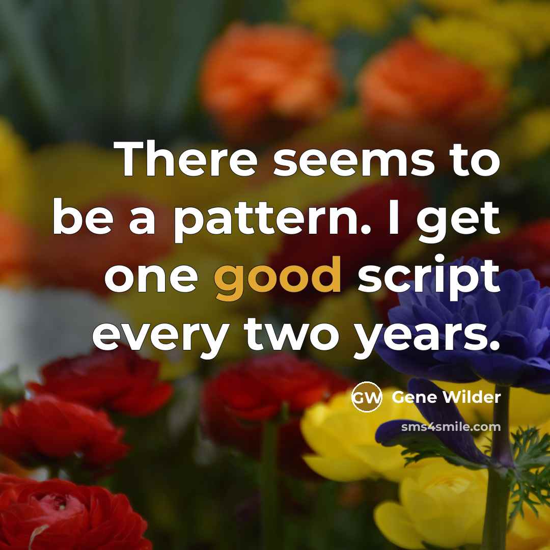 “There seems to be a pattern. I get one good…” quote by Gene Wilder