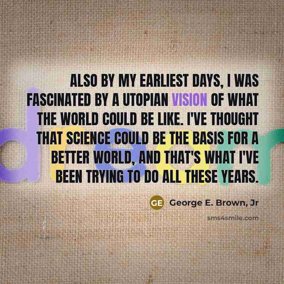 “Also by my earliest days, I was fascinated by a…” quote by George E. Brown, Jr