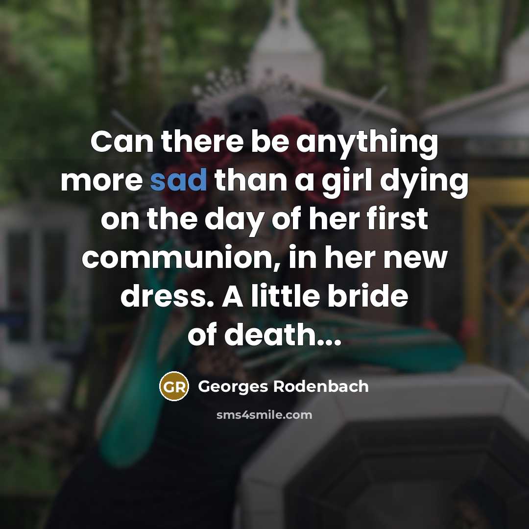 “Can there be anything more sad than a girl dying…” quote by Georges Rodenbach