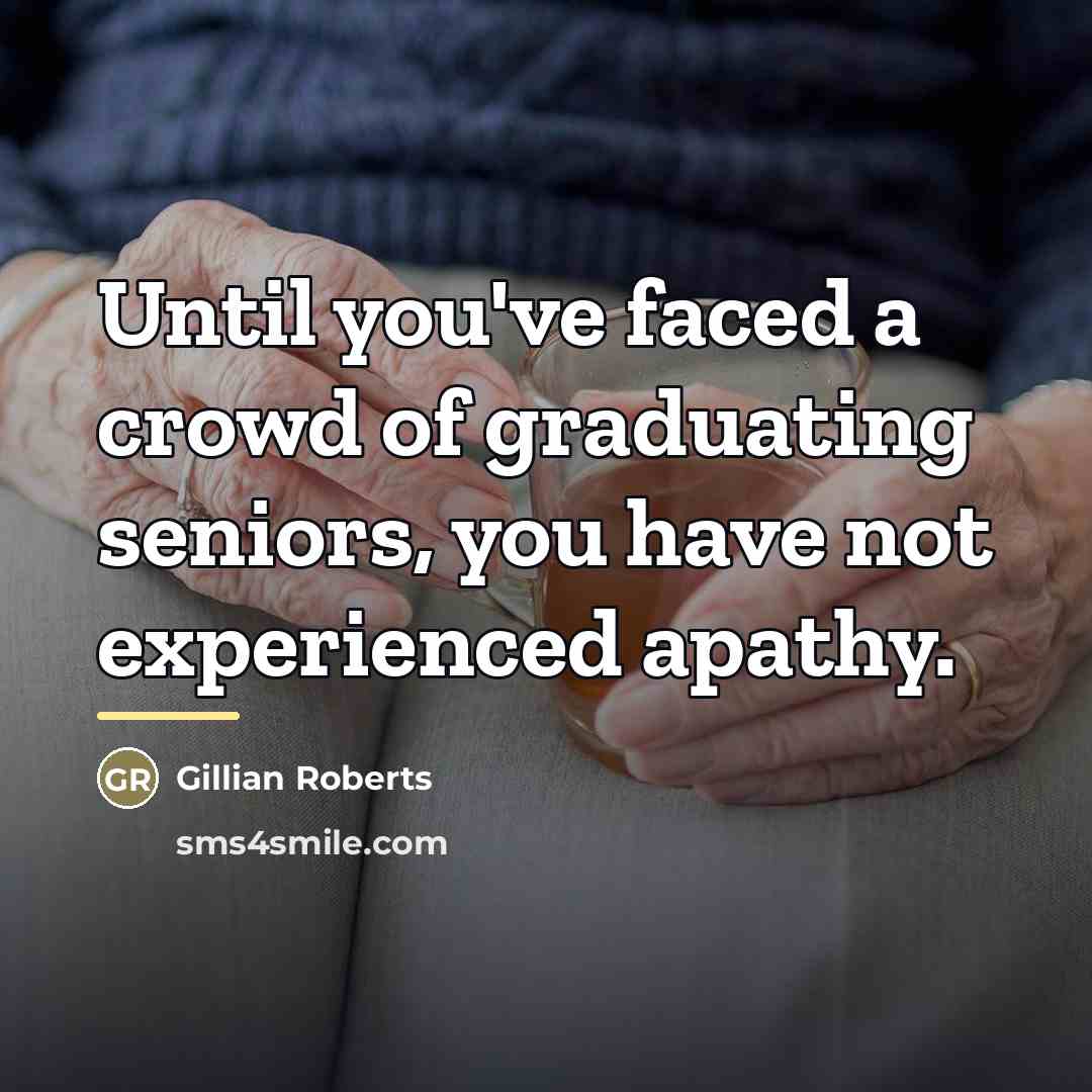“Until you've faced a crowd of graduating seniors, you have…” quote by Gillian Roberts