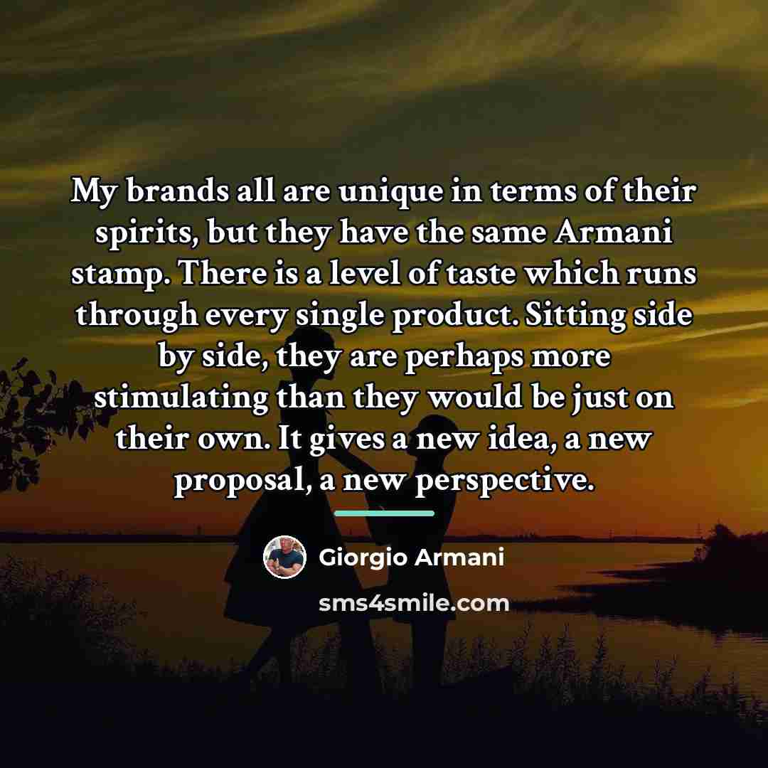 “My brands all are unique in terms of their spirits,…” quote by Giorgio Armani