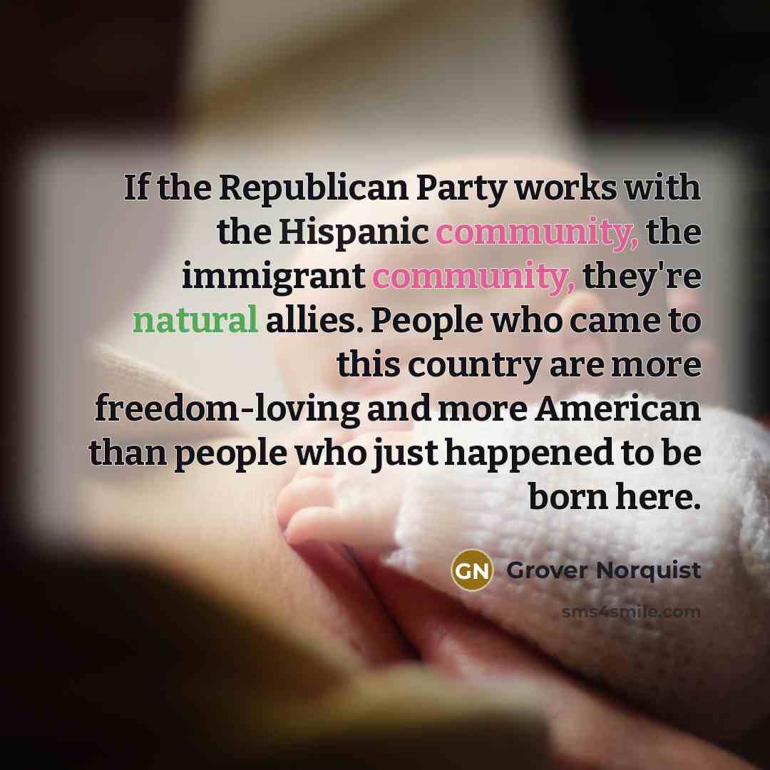 “If the Republican Party works with the Hispanic community, the…” quote by Grover Norquist