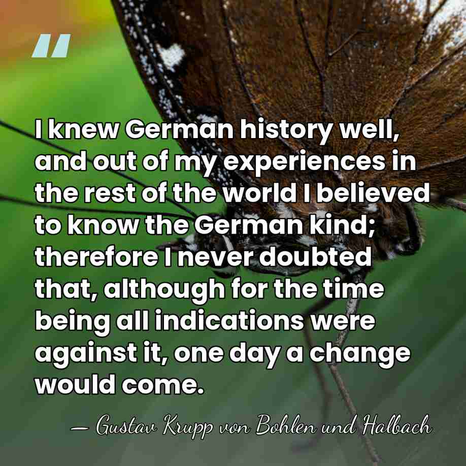 I knew German history well, and out of my experiences in the&hellip; - Gustav Krupp von Bohlen und Halbach