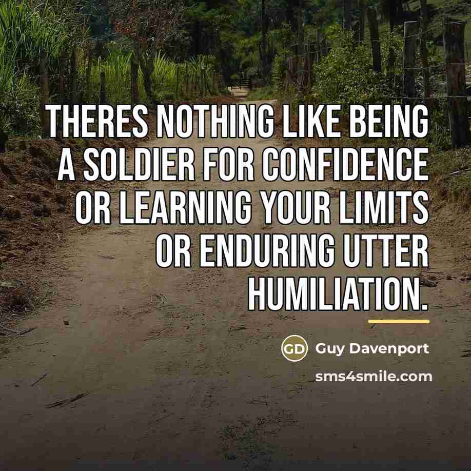 “Theres nothing like being a soldier for confidence or learning…” quote by Guy Davenport