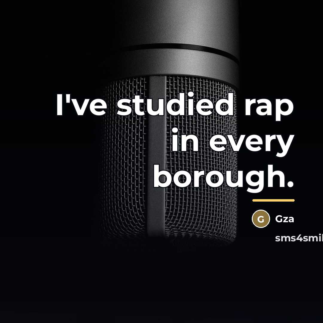 “I've studied rap in every borough.…” quote by Gza