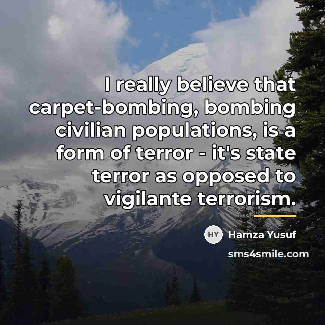“I really believe that carpet-bombing, bombing civilian populations, is a…” quote by Hamza Yusuf