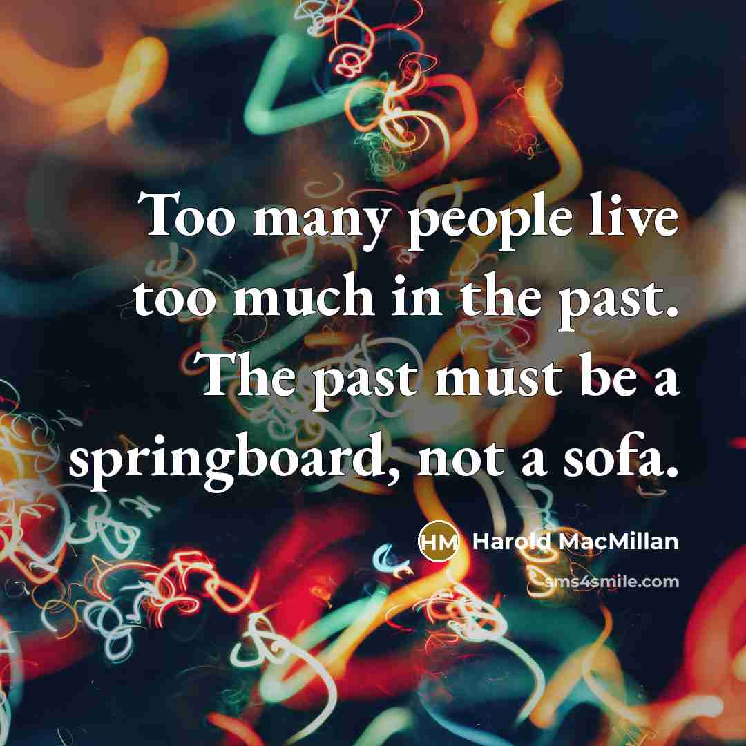 “Too many people live too much in the past. The…” quote by Harold MacMillan