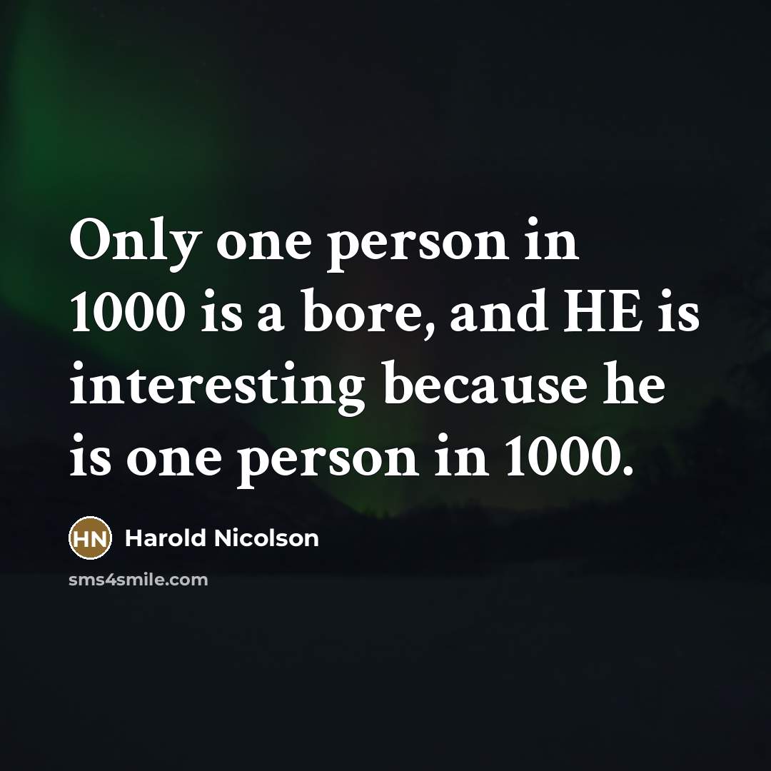 “Only one person in 1000 is a bore, and HE…” quote by Harold Nicolson