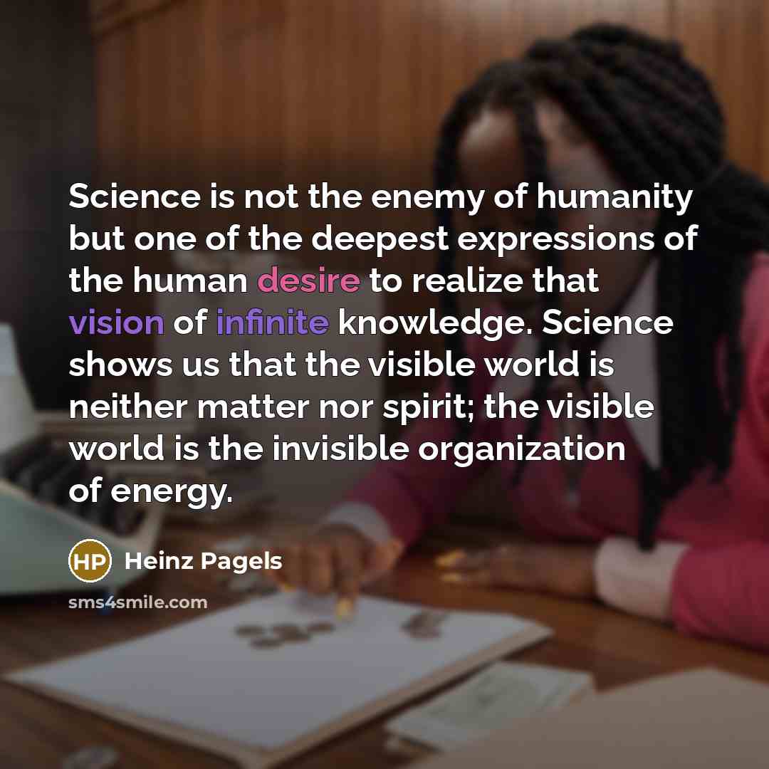 “Science is not the enemy of humanity but one of…” quote by Heinz Pagels