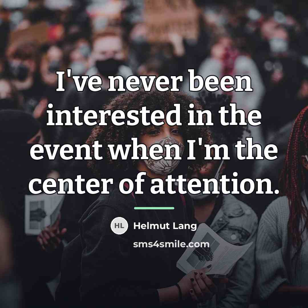 “I've never been interested in the event when I'm the…” quote by Helmut Lang