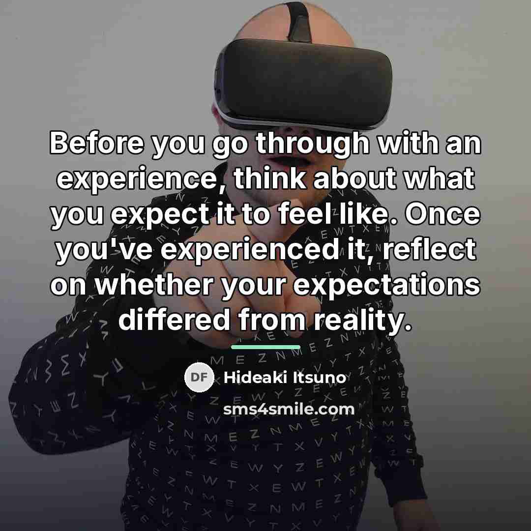 “Before you go through with an experience, think about what…” quote by Hideaki Itsuno