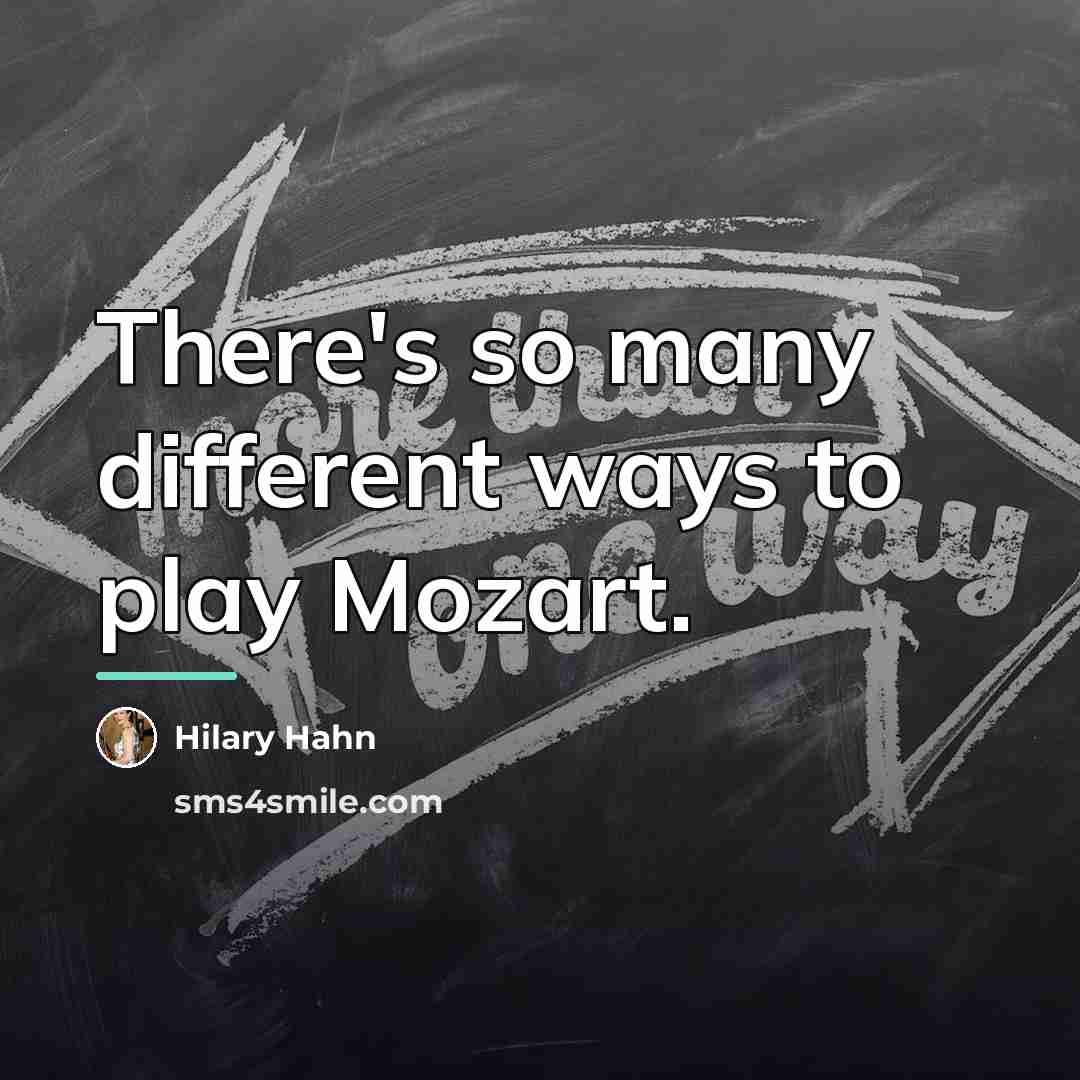 “There's so many different ways to play Mozart.…” quote by Hilary Hahn