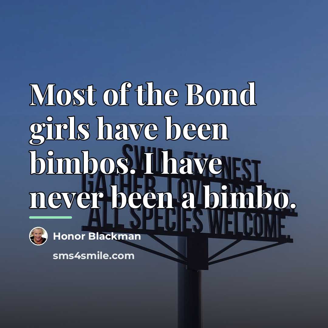“Most of the Bond girls have been bimbos. I have…” quote by Honor Blackman