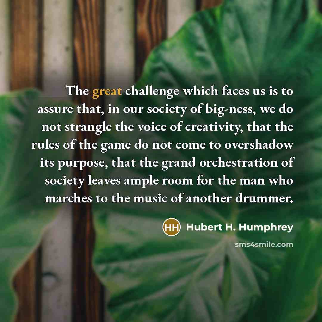 “The great challenge which faces us is to assure that,…” quote by Hubert H. Humphrey