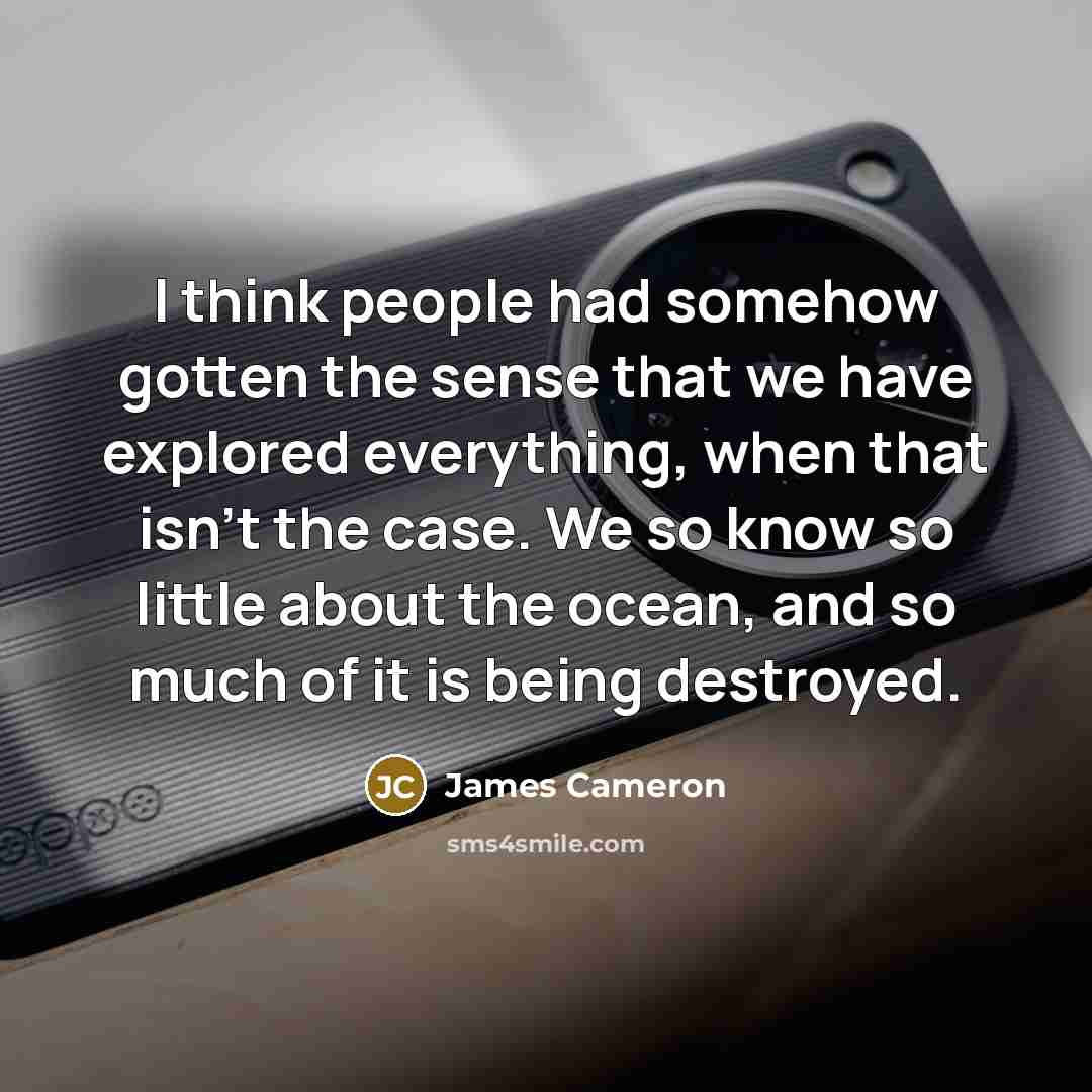 “I think people had somehow gotten the sense that we…” quote by James Cameron
