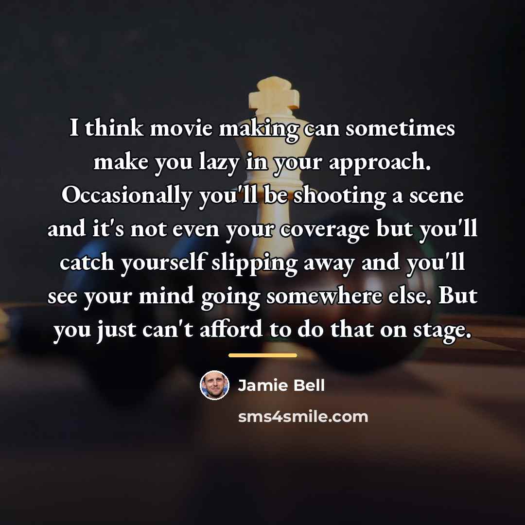 “I think movie making can sometimes make you lazy in…” quote by Jamie Bell