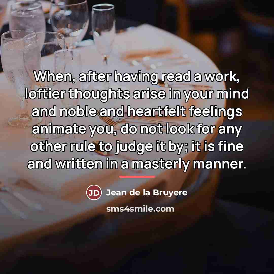 “When, after having read a work, loftier thoughts arise in…” quote by Jean de la Bruyere