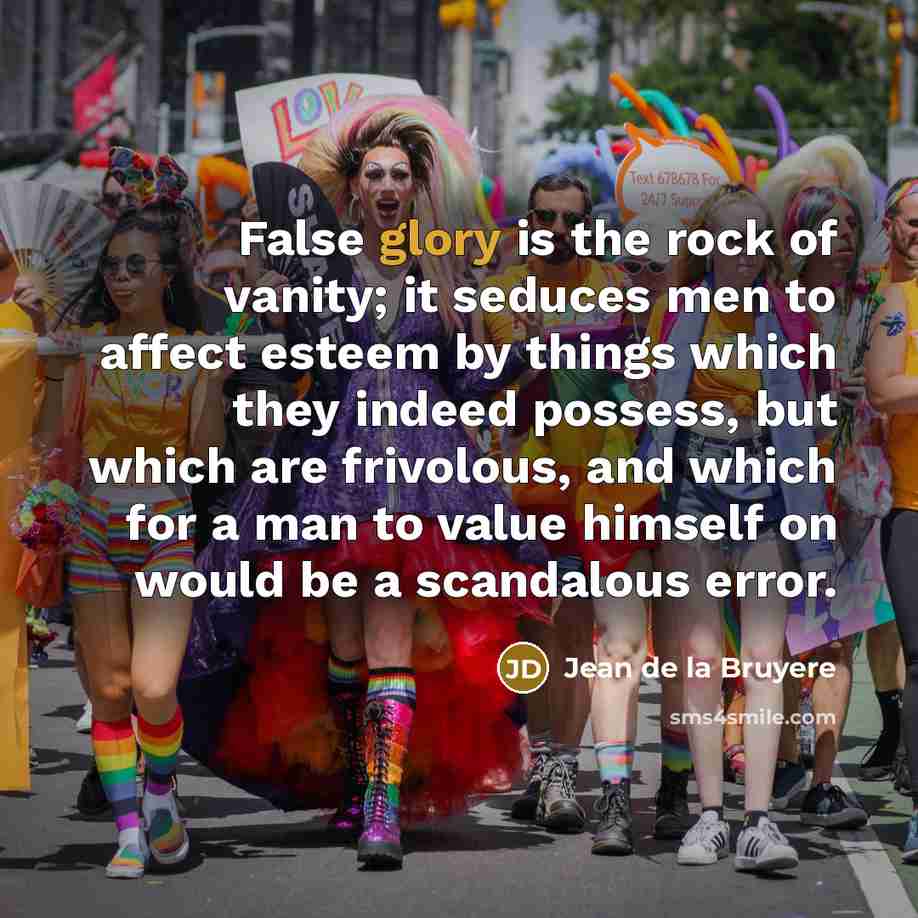 “False glory is the rock of vanity; it seduces men…” quote by Jean de la Bruyere