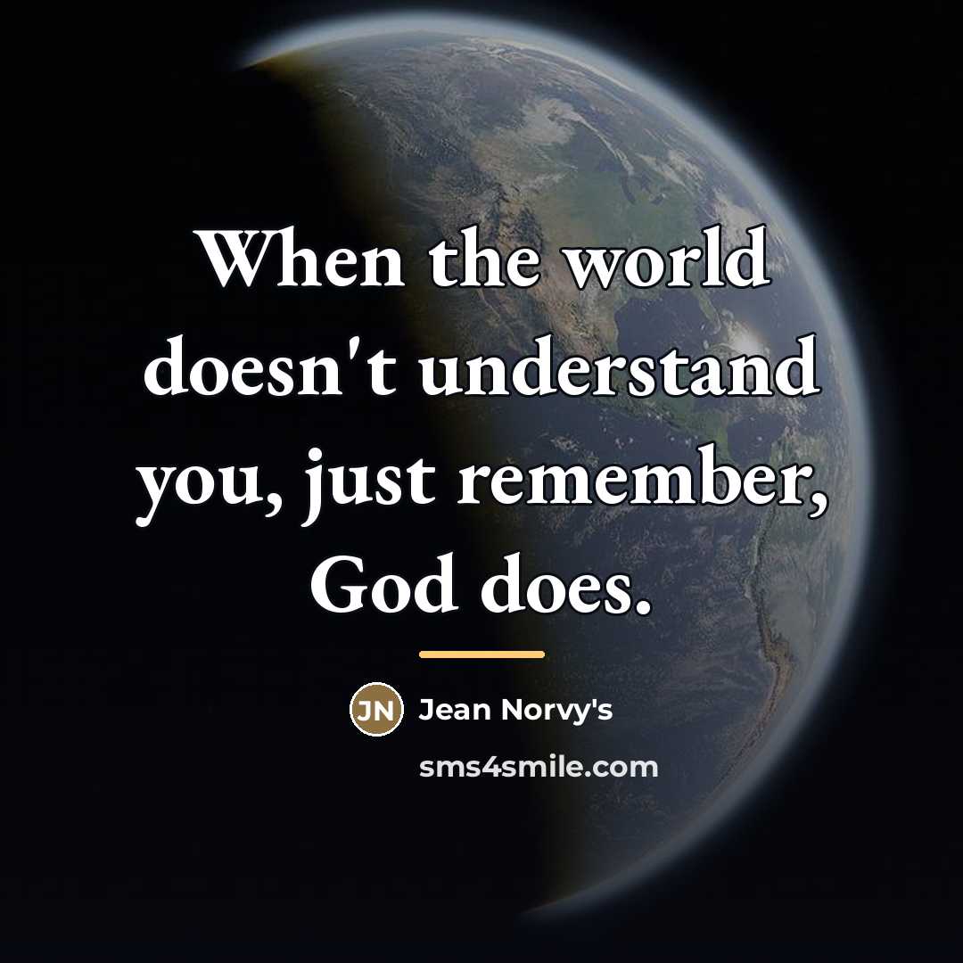 “When the world doesn't understand you, just remember, God does.…” quote by Jean Norvy's