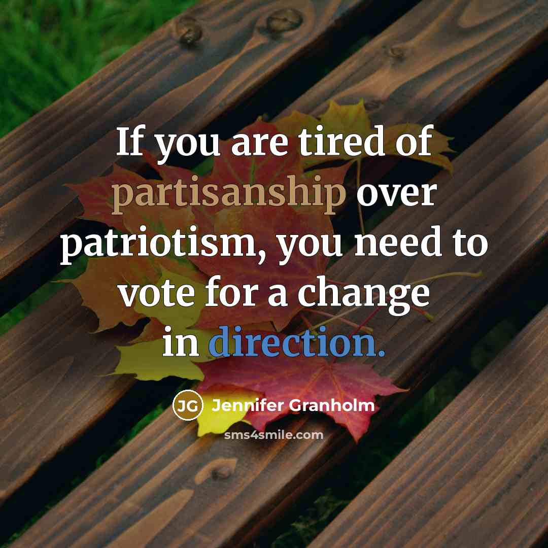 “If you are tired of partisanship over patriotism, you need…” quote by Jennifer Granholm