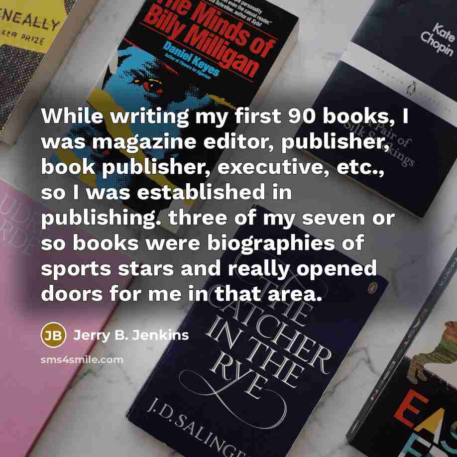 “While writing my first 90 books, I was magazine editor,…” quote by Jerry B. Jenkins