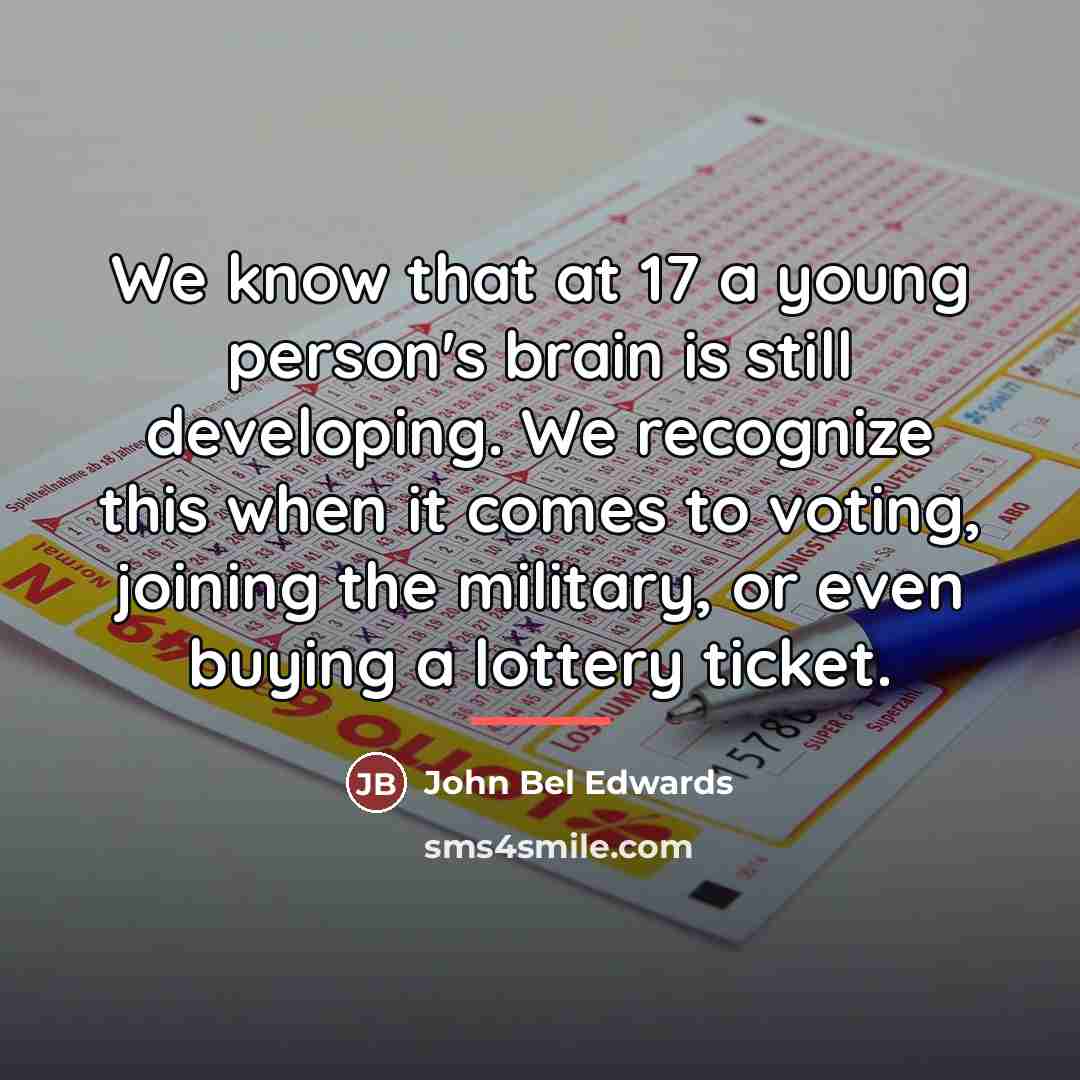 “We know that at 17 a young person's brain is…” quote by John Bel Edwards