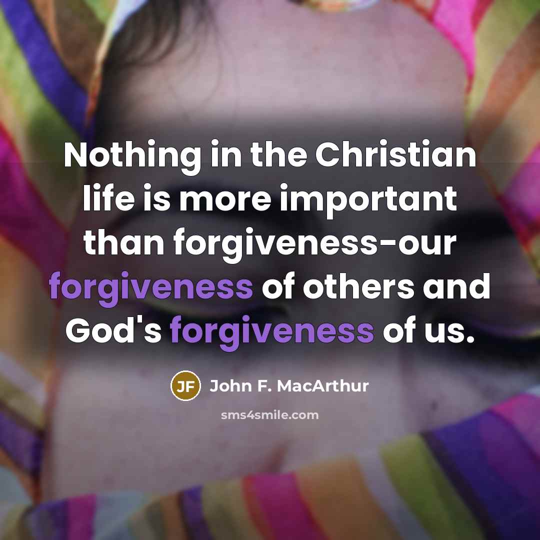“Nothing in the Christian life is more important than forgiveness-our…” quote by John F. MacArthur