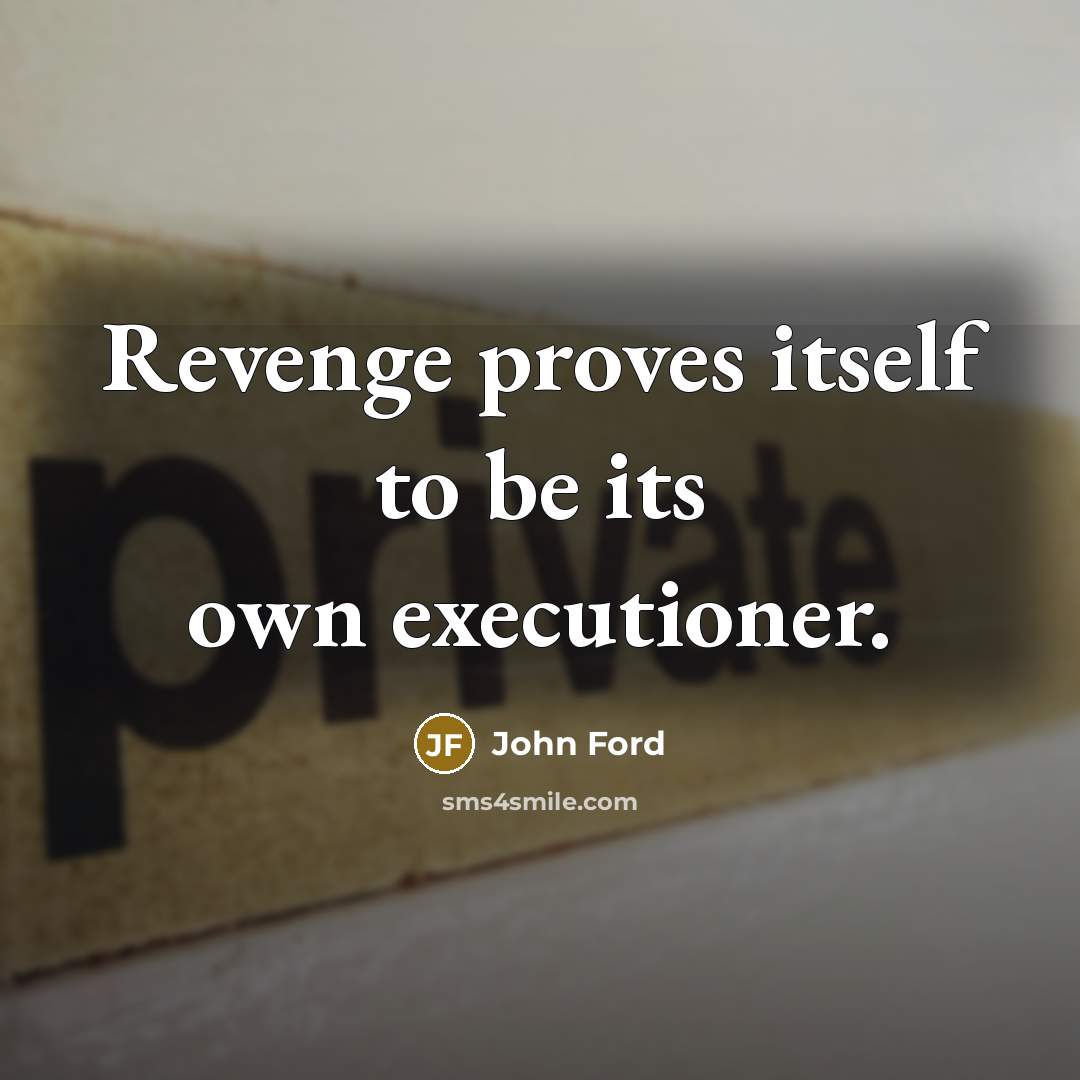 “Revenge proves itself to be its own executioner.…” quote by John Ford