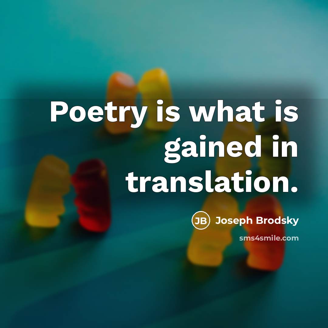 “Poetry is what is gained in translation.…” quote by Joseph Brodsky