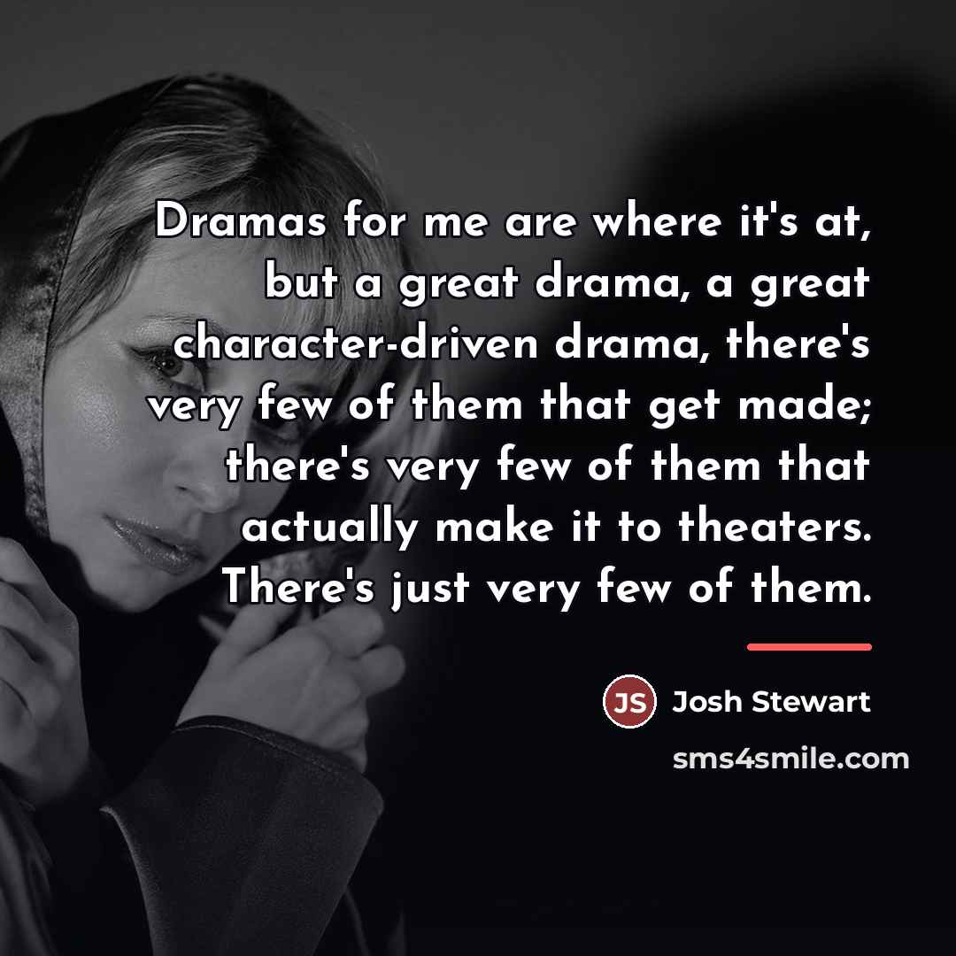 “Dramas for me are where it's at, but a great…” quote by Josh Stewart