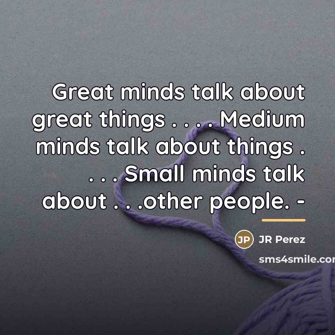“Great minds talk about great things . . . .…” quote by JR Perez
